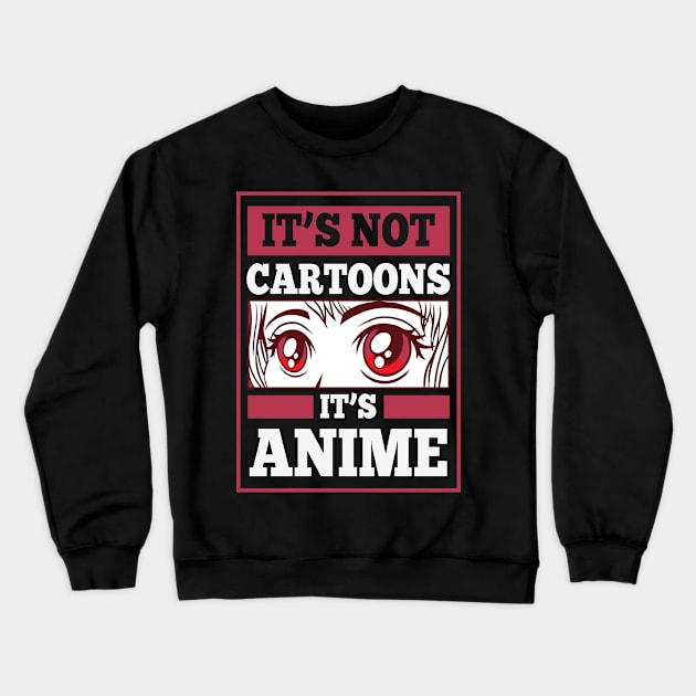 It's Not Cartoons It's Anime Crewneck Sweatshirt by Mad Art